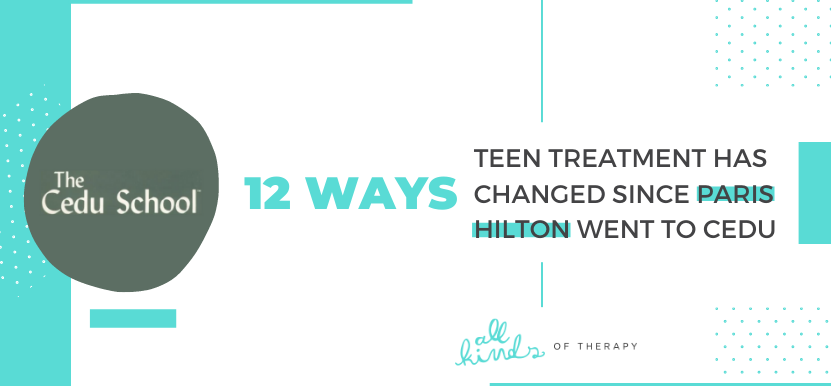 12 ways teen treatment changed since paris hilton went to cedu all kinds of therapy